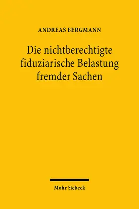 Bergmann |  Die nichtberechtigte fiduziarische Belastung fremder Sachen | Buch |  Sack Fachmedien