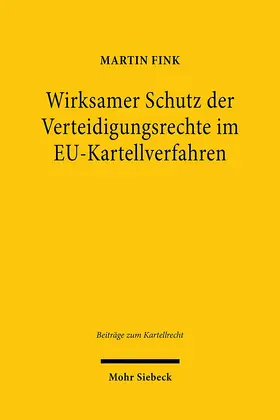 Fink |  Wirksamer Schutz der Verteidigungsrechte im EU-Kartellverfahren | Buch |  Sack Fachmedien