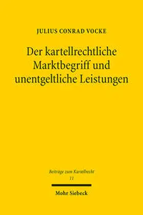 Vocke |  Der kartellrechtliche Marktbegriff und unentgeltliche Leistungen | Buch |  Sack Fachmedien