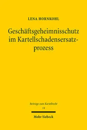 Hornkohl |  Geschäftsgeheimnisschutz im Kartellschadensersatzprozess | Buch |  Sack Fachmedien