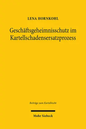 Hornkohl |  Geschäftsgeheimnisschutz im Kartellschadensersatzprozess | eBook | Sack Fachmedien