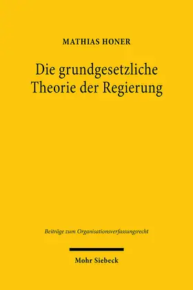 Honer |  Die grundgesetzliche Theorie der Regierung | Buch |  Sack Fachmedien