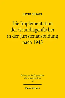 Sörgel |  Die Implementation der Grundlagenfächer in der Juristenausbildung nach 1945 | eBook | Sack Fachmedien