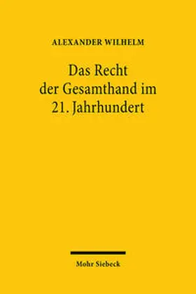 Wilhelm | Das Recht der Gesamthand im 21. Jahrhundert | Buch | 978-3-16-160762-2 | sack.de