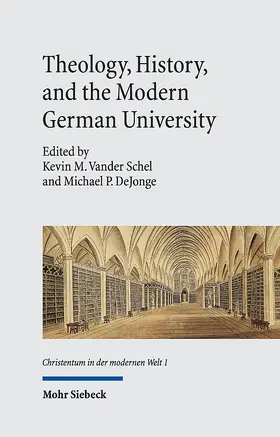 Vander Schel / DeJonge |  Theology, History, and the Modern German University | Buch |  Sack Fachmedien