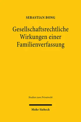 Bong |  Gesellschaftsrechtliche Wirkungen einer Familienverfassung | Buch |  Sack Fachmedien