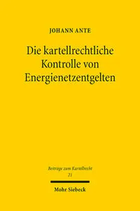 Ante |  Die kartellrechtliche Kontrolle von Energienetzentgelten | Buch |  Sack Fachmedien