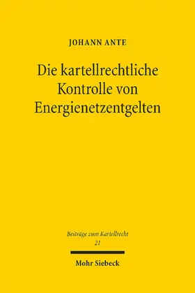 Ante |  Die kartellrechtliche Kontrolle von Energienetzentgelten | eBook | Sack Fachmedien