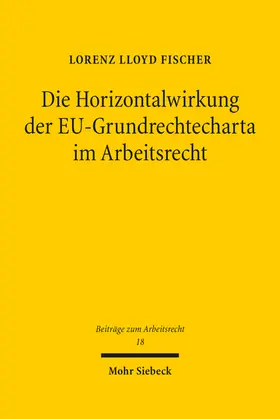 Fischer | Die Horizontalwirkung der EU-Grundrechtecharta im Arbeitsrecht | Buch | 978-3-16-162111-6 | sack.de