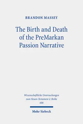 Massey | The Birth and Death of the PreMarkan Passion Narrative | Buch | 978-3-16-162819-1 | sack.de