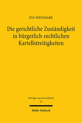 Westmark |  Die gerichtliche Zuständigkeit in bürgerlich-rechtlichen Kartellstreitigkeiten | eBook | Sack Fachmedien