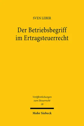 Leber |  Der Betriebsbegriff im Ertragsteuerrecht | Buch |  Sack Fachmedien