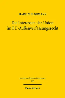 Plohmann |  Die Interessen der Union im EU-Außenverfassungsrecht | Buch |  Sack Fachmedien