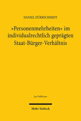 Dürrschmidt |  "Personenmehrheiten" im individualrechtlich geprägten Staat-Bürger-Verhältnis | Buch |  Sack Fachmedien