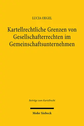 Oegel |  Kartellrechtliche Grenzen von Gesellschafterrechten im Gemeinschaftsunternehmen | Buch |  Sack Fachmedien