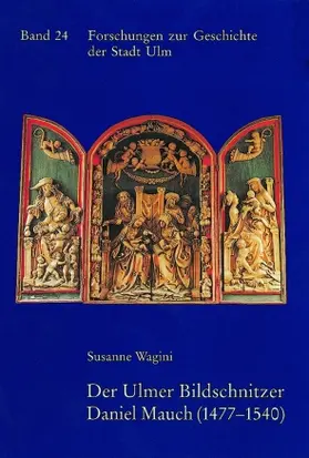 Wagini |  Der Ulmer Bildschnitzer Daniel Mauch (1477-1540) | Buch |  Sack Fachmedien