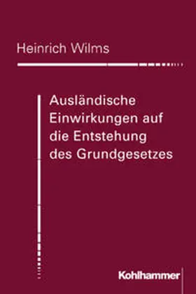 Wilms |  Ausländische Einwirkungen auf die Entstehung des Grundgesetzes | Buch |  Sack Fachmedien