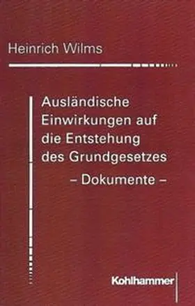 Wilms |  Ausländische Einwirkungen auf die Entstehung des Grundgesetzes - Dokumente | Buch |  Sack Fachmedien