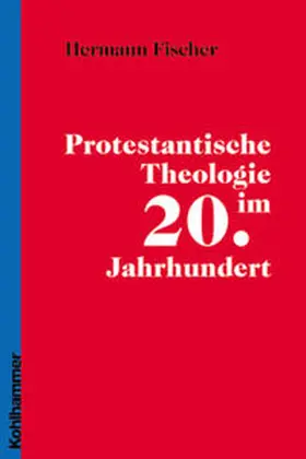 Fischer |  Protestantische Theologie im 20. Jahrhundert | Buch |  Sack Fachmedien