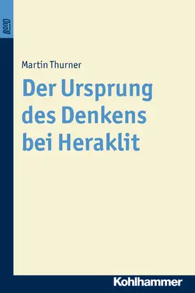 Thurner |  Der Ursprung des Denkens bei Heraklit | Buch |  Sack Fachmedien