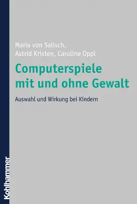 Kristen / von Salisch / Oppl |  Computerspiele mit und ohne Gewalt | Buch |  Sack Fachmedien