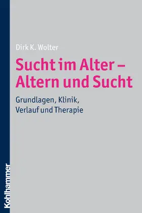 Wolter |  Sucht im Alter - Altern und Sucht | Buch |  Sack Fachmedien