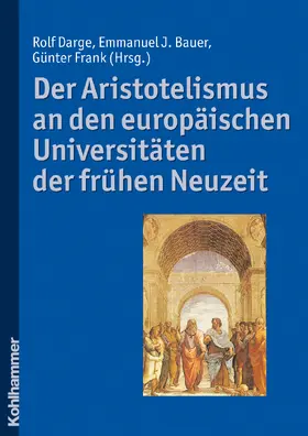 Darge / Bauer / Frank |  Der Aristotelismus an den europäischen Universitäten der frühen Neuzeit | Buch |  Sack Fachmedien