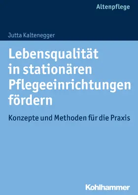 Kaltenegger |  Lebensqualität in stationären Pflegeeinrichtungen fördern | Buch |  Sack Fachmedien