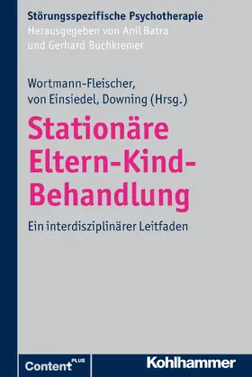 Wortmann-Fleischer / von Einsiedel / Downing |  Stationäre Eltern-Kind-Behandlung | Buch |  Sack Fachmedien