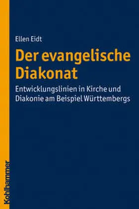 Eidt |  Der evangelische Diakonat - Entwicklungslinien in Kirche und Diakonie am Beispiel Württembergs | Buch |  Sack Fachmedien