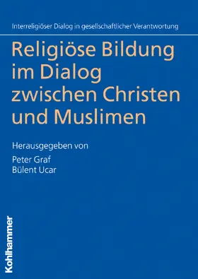 Graf / Ucar | Religiöse Bildung im Dialog zwischen Christen und Muslimen | Buch | 978-3-17-022033-1 | sack.de