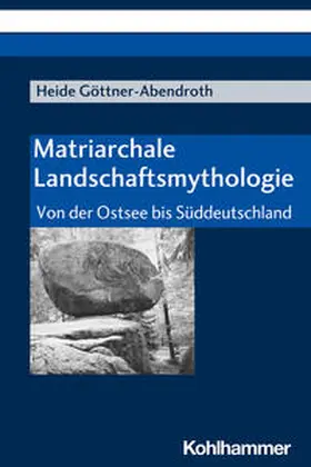 Göttner-Abendroth | Matriarchale Landschaftsmythologie | Buch | 978-3-17-022336-3 | sack.de