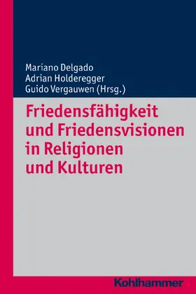 Delgado / Holderegger / Vergauwen |  Friedensfähigkeit und Friedensvisionen in Religionen und Kulturen | Buch |  Sack Fachmedien