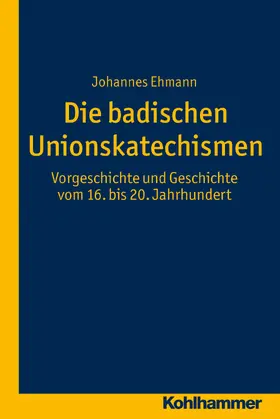 Ehmann |  Die badischen Unionskatechismen | Buch |  Sack Fachmedien