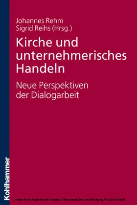 Rehm / Reihs |  Kirche und unternehmerisches Handeln - neue Perspektiven der Dialogarbeit | eBook | Sack Fachmedien
