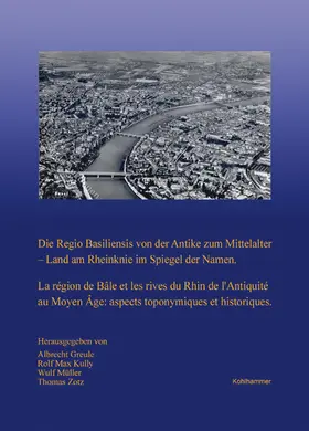 Greule / Zotz / Kully |  Die Regio Basiliensis von der Antike zum Mittelalter - Land am Rheinknie im Spiegel der Namen | Buch |  Sack Fachmedien