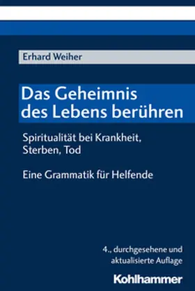 Weiher |  Das Geheimnis des Lebens berühren - Spiritualität bei Krankheit, Sterben, Tod | eBook | Sack Fachmedien