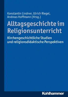 Lindner / Riegel / Hoffmann | Alltagsgeschichte im Religionsunterricht | E-Book | www2.sack.de