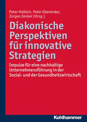 Helbich / Oberender / Zenker |  Diakonische Perspektiven für innovative Strategien | Buch |  Sack Fachmedien