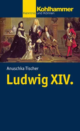 Tischer |  Ludwig XIV. | eBook | Sack Fachmedien