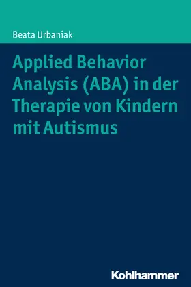 Urbaniak |  Applied Behavior Analysis (ABA) in der Therapie von Kindern mit Autismus | Buch |  Sack Fachmedien