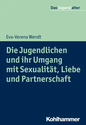 Wendt / Göppel |  Die Jugendlichen und ihr Umgang mit Sexualität, Liebe und Partnerschaft | eBook | Sack Fachmedien