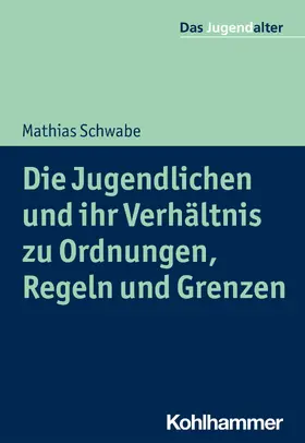 Schwabe / Göppel |  Die Jugendlichen und ihr Verhältnis zu Ordnungen, Regeln und Grenzen | eBook | Sack Fachmedien