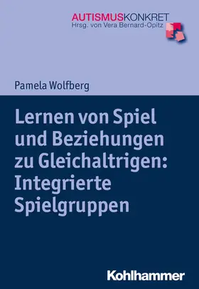 Wolfberg / Bernard-Opitz | Lernen von Spiel und Beziehungen zu Gleichaltrigen: Integrierte Spielgruppen | E-Book | sack.de