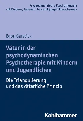 Garstick |  Väter in der psychodynamischen Psychotherapie mit Kindern und Jugendlichen | Buch |  Sack Fachmedien