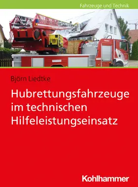 Liedtke | Hubrettungsfahrzeuge im technischen Hilfeleistungseinsatz | Buch | 978-3-17-031515-0 | sack.de