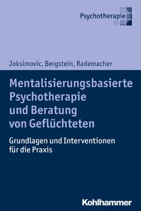 Joksimovic / Bergstein / Rademacher |  Mentalisierungsbasierte Psychotherapie und Beratung von Geflüchteten | Buch |  Sack Fachmedien