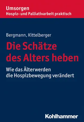 Bergmann / Kittelberger |  Die Schätze des Alters heben | eBook | Sack Fachmedien