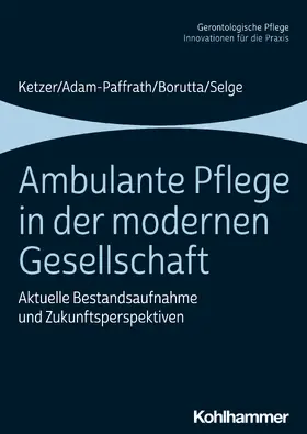 Ketzer / Adam-Paffrath / Borutta |  Ambulante Pflege in der modernen Gesellschaft | Buch |  Sack Fachmedien