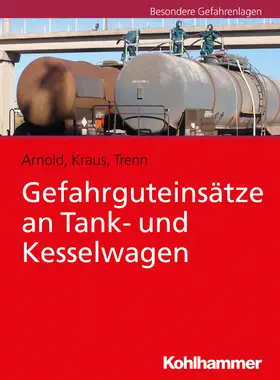 Arnold / Kraus / Trenn |  Gefahrguteinsätze an Tank- und Kesselwagen | Buch |  Sack Fachmedien